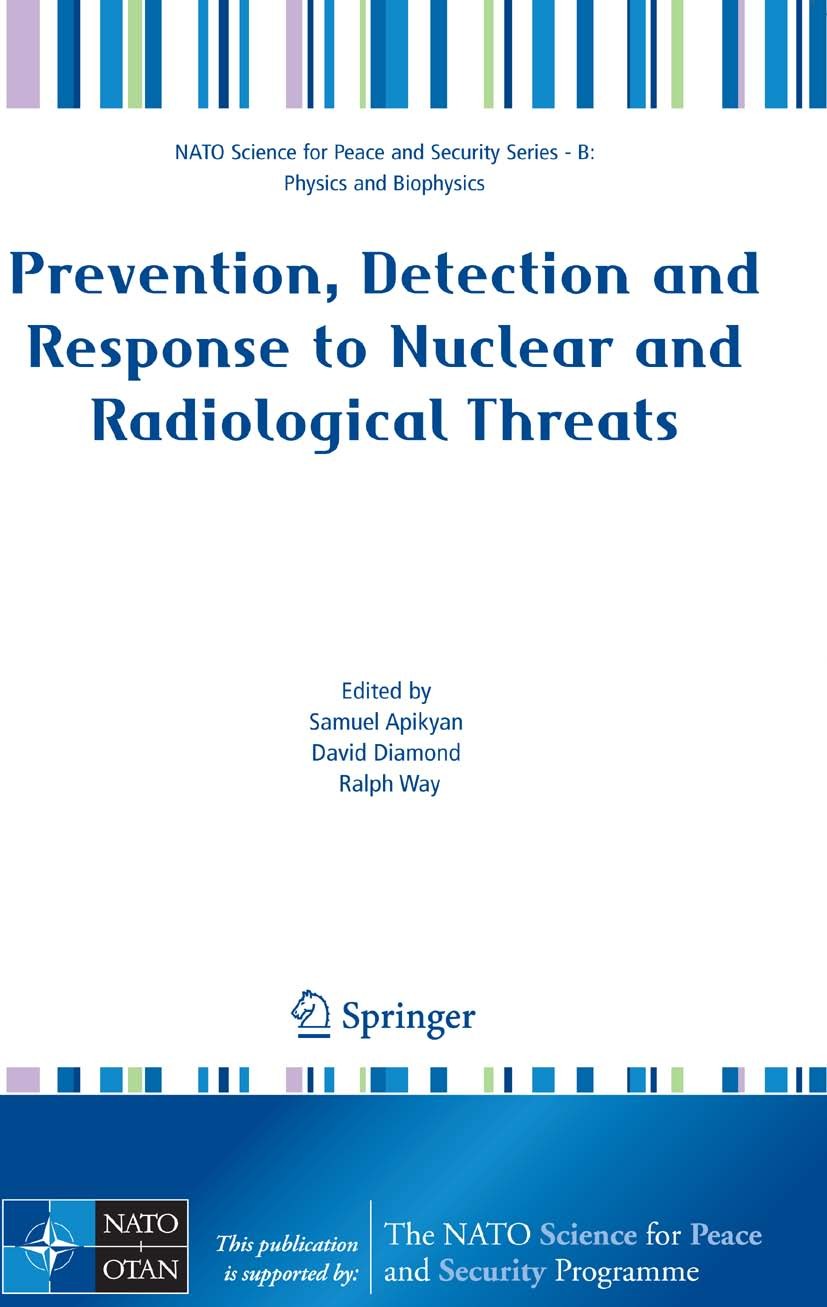 Titlebook: Prevention, Detection and Response to Nuclear and Radiological Threats; Samuel Apikyan,David Diamond,Ralph Way Conference proceedings 2008 Titlebook: Prevention, Detection and Response to Nuclear and Radiological Threats; Samuel Apikyan,David Diamond,Ralph Way Conference proceedings 2008