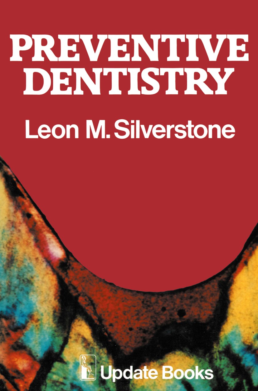Titlebook: Preventive Dentistry; Leon M. Silverstone Book 1978 Update Books Ltd/Leon M. Silverstone 1978 dentistry Titlebook: Preventive Dentistry; Leon M. Silverstone Book 1978 Update Books Ltd/Leon M. Silverstone 1978 dentistry
