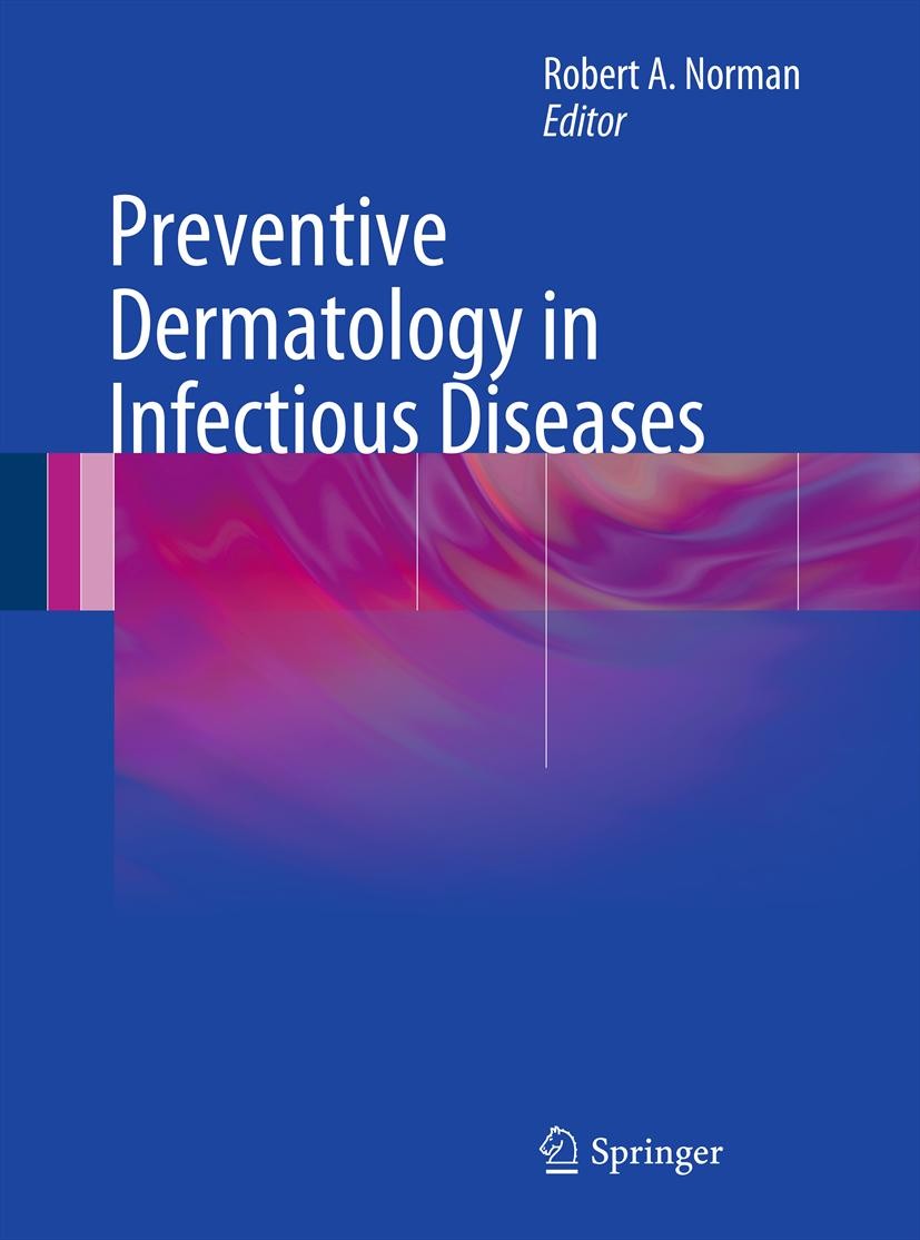 Titlebook: Preventive Dermatology in Infectious Diseases; Robert A. Norman Book 2012 Springer-Verlag London Limited 2012 Titlebook: Preventive Dermatology in Infectious Diseases; Robert A. Norman Book 2012 Springer-Verlag London Limited 2012