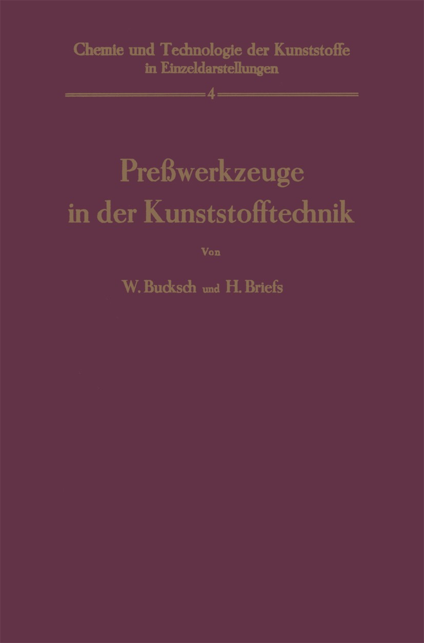 Titlebook: Preßwerkzeuge in der Kunststofftechnik; W. Bucksch,H. Briefs Conference proceedings 19531st edition Springer-Verlag Berlin Heidelberg 1953 Titlebook: Preßwerkzeuge in der Kunststofftechnik; W. Bucksch,H. Briefs Conference proceedings 19531st edition Springer-Verlag Berlin Heidelberg 1953