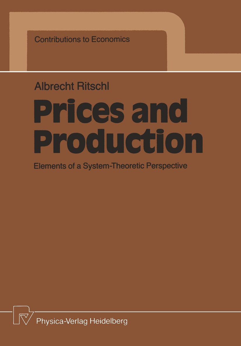 Titlebook: Prices and Production; Elements of a System Albrecht Ritschl Book 1989 Springer-Verlag Berlin Heidelberg 1989 Asia.Marx.dynamics.economic t Titlebook: Prices and Production; Elements of a System Albrecht Ritschl Book 1989 Springer-Verlag Berlin Heidelberg 1989 Asia.Marx.dynamics.economic t