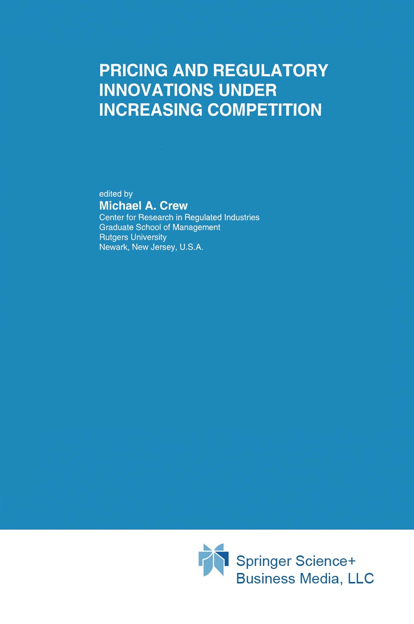 Titlebook: Pricing and Regulatory Innovations Under Increasing Competition; Michael A. Crew Book 1996 Springer-Verlag US 1996 Options.communication.c Titlebook: Pricing and Regulatory Innovations Under Increasing Competition; Michael A. Crew Book 1996 Springer-Verlag US 1996 Options.communication.c