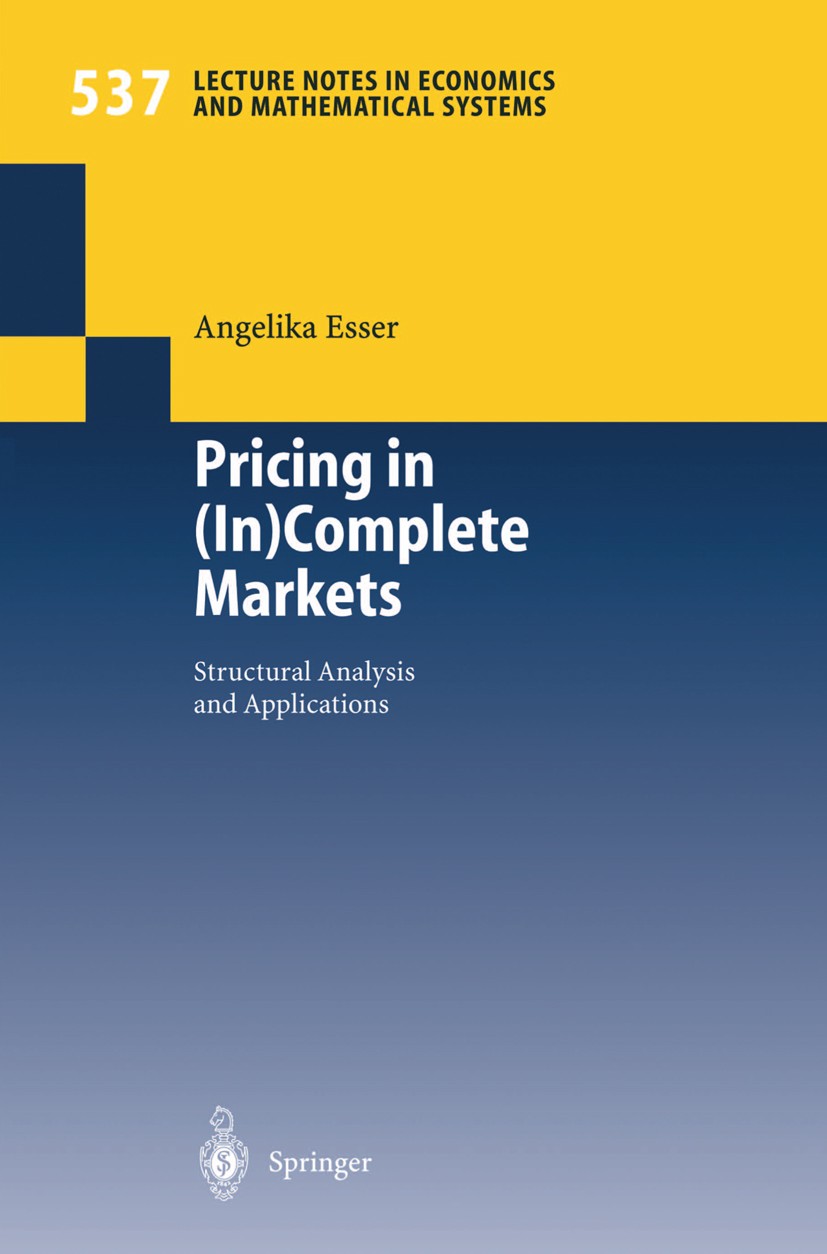 Titlebook: Pricing in (In)Complete Markets; Structural Analysis Angelika Esser Book 2004 Springer-Verlag Berlin Heidelberg 2004 Arbitrage.Incomplete Titlebook: Pricing in (In)Complete Markets; Structural Analysis Angelika Esser Book 2004 Springer-Verlag Berlin Heidelberg 2004 Arbitrage.Incomplete