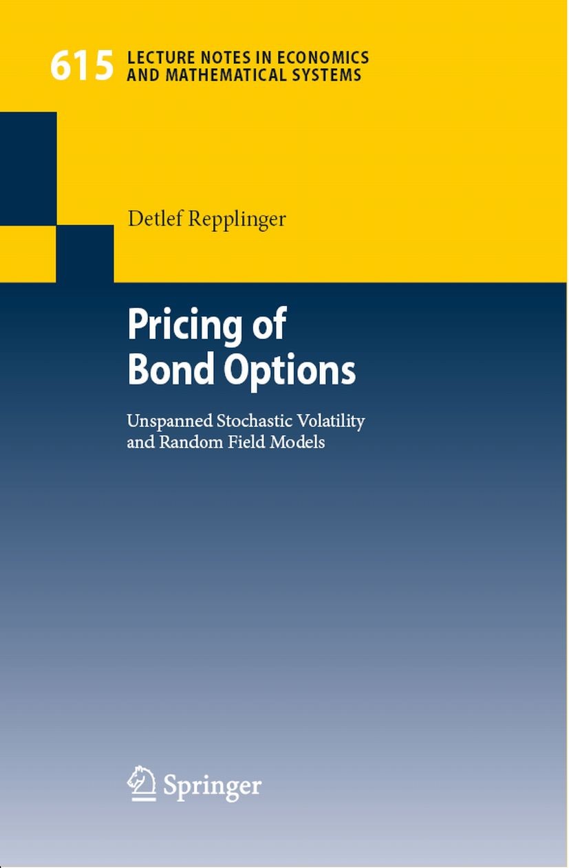 Titlebook: Pricing of Bond Options; Unspanned Stochastic Detlef Repplinger Book 2008 Springer-Verlag Berlin Heidelberg 2008 Arbitrage.Fixed Income Der Titlebook: Pricing of Bond Options; Unspanned Stochastic Detlef Repplinger Book 2008 Springer-Verlag Berlin Heidelberg 2008 Arbitrage.Fixed Income Der