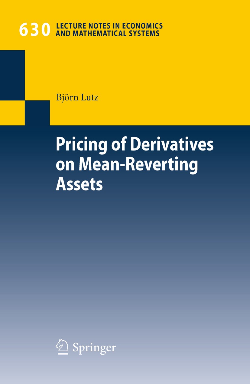 Titlebook: Pricing of Derivatives on Mean-Reverting Assets; Björn Lutz Book 2010 Springer-Verlag Berlin Heidelberg 2010 Derivative Pricing.Fourier In Titlebook: Pricing of Derivatives on Mean-Reverting Assets; Björn Lutz Book 2010 Springer-Verlag Berlin Heidelberg 2010 Derivative Pricing.Fourier In
