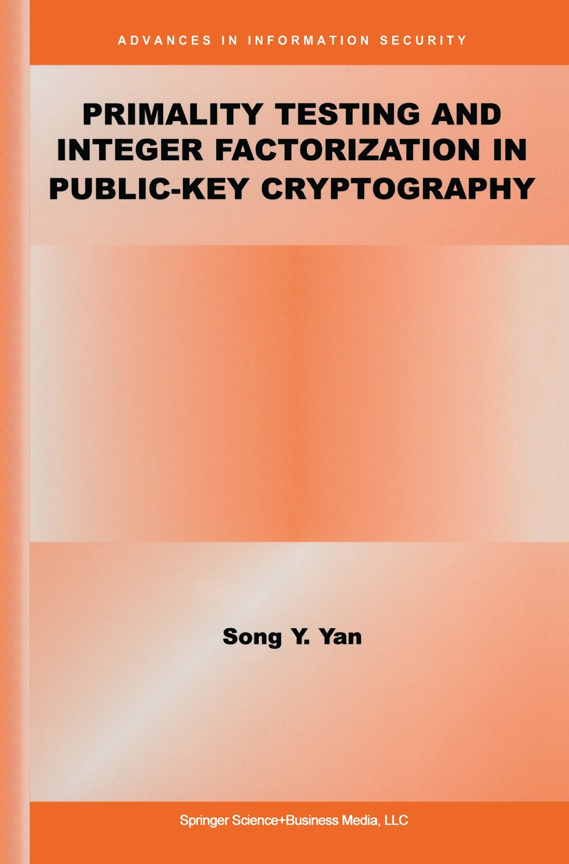 Titlebook: Primality Testing and Integer Factorization in Public-Key Cryptography; Song Y. Yan Book 20041st edition Springer Science+Business Media N Titlebook: Primality Testing and Integer Factorization in Public-Key Cryptography; Song Y. Yan Book 20041st edition Springer Science+Business Media N