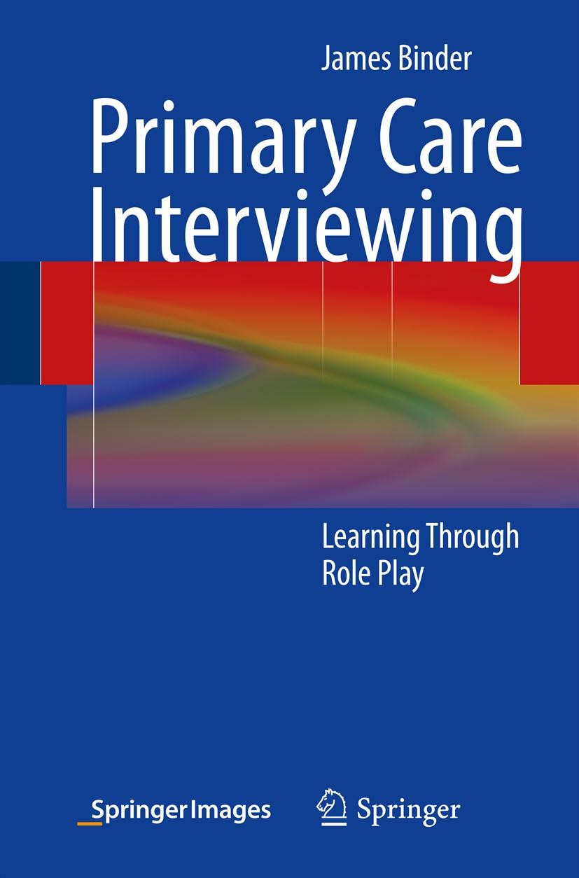 Titlebook: Primary Care Interviewing; Learning Through Rol James Binder Book 2013 Springer Science+Business Media New York 2013 Chief Complaint.Clinic Titlebook: Primary Care Interviewing; Learning Through Rol James Binder Book 2013 Springer Science+Business Media New York 2013 Chief Complaint.Clinic