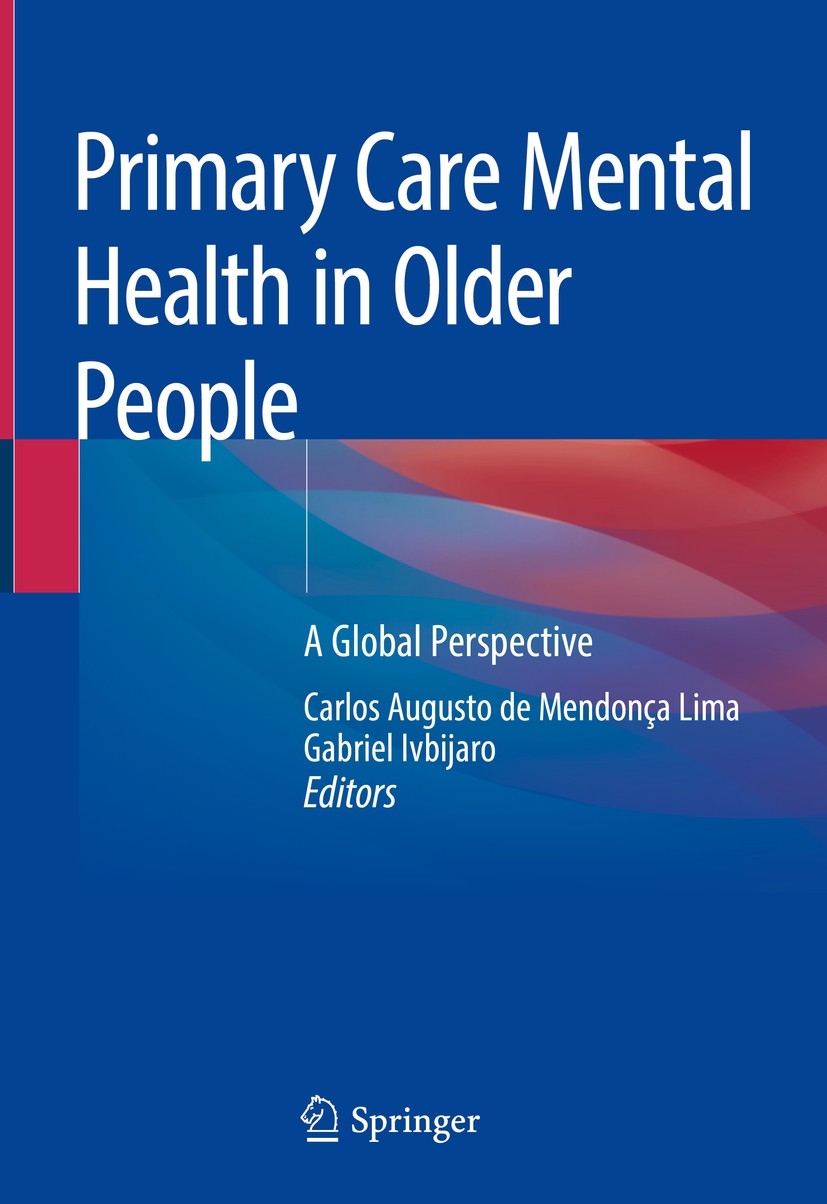 Titlebook: Primary Care Mental Health in Older People; A Global Perspective Carlos Augusto de Mendonça Lima,Gabriel Ivbijaro Book 2019 Springer Nature Titlebook: Primary Care Mental Health in Older People; A Global Perspective Carlos Augusto de Mendonça Lima,Gabriel Ivbijaro Book 2019 Springer Nature