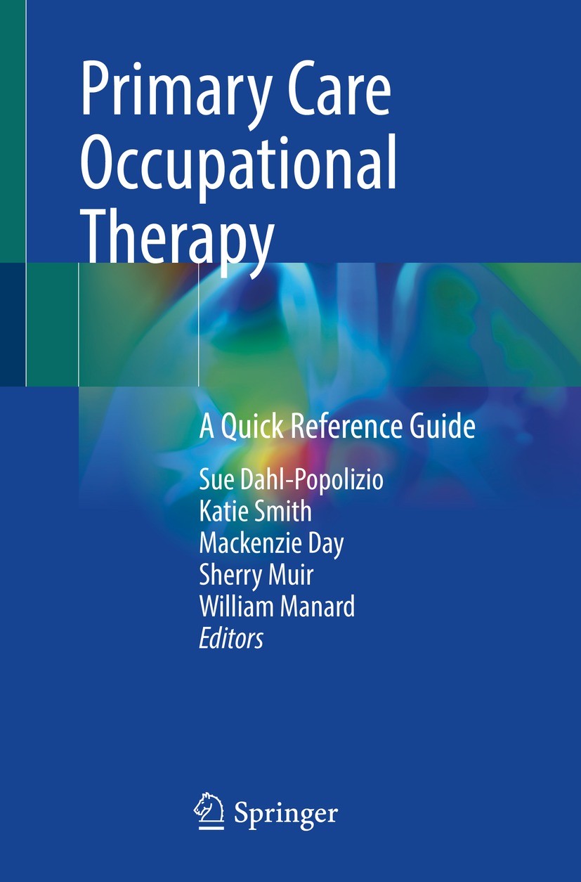 Titlebook: Primary Care Occupational Therapy; A Quick Reference Gu Sue Dahl-Popolizio,Katie Smith,William Manard Book 2023 Springer Nature Switzerland Titlebook: Primary Care Occupational Therapy; A Quick Reference Gu Sue Dahl-Popolizio,Katie Smith,William Manard Book 2023 Springer Nature Switzerland
