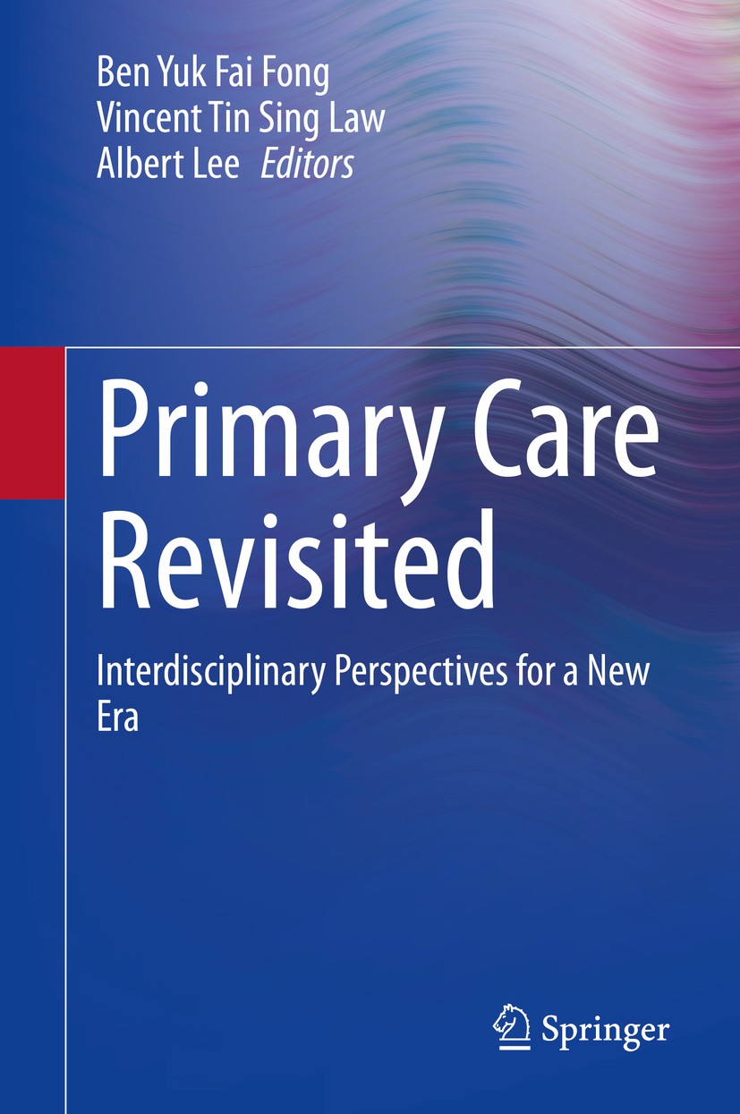 Titlebook: Primary Care Revisited; Interdisciplinary Pe Ben Yuk Fai Fong,Vincent Tin Sing Law,Albert Lee Book 2020 Springer Nature Singapore Pte Ltd. Titlebook: Primary Care Revisited; Interdisciplinary Pe Ben Yuk Fai Fong,Vincent Tin Sing Law,Albert Lee Book 2020 Springer Nature Singapore Pte Ltd.