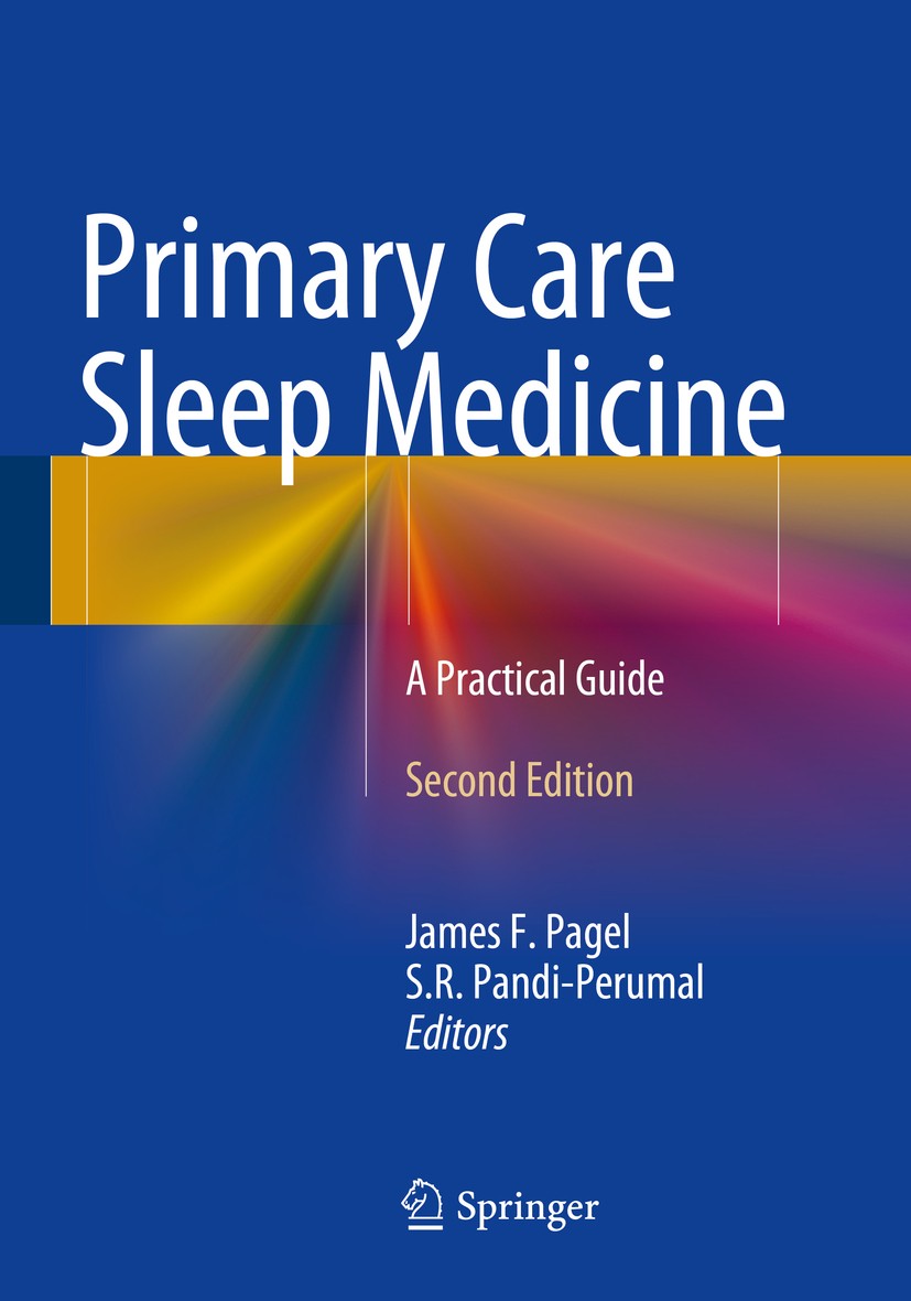 Titlebook: Primary Care Sleep Medicine; A Practical Guide James F. Pagel,S. R. Pandi-Perumal Book 2014Latest edition Springer Science+Business Media N Titlebook: Primary Care Sleep Medicine; A Practical Guide James F. Pagel,S. R. Pandi-Perumal Book 2014Latest edition Springer Science+Business Media N