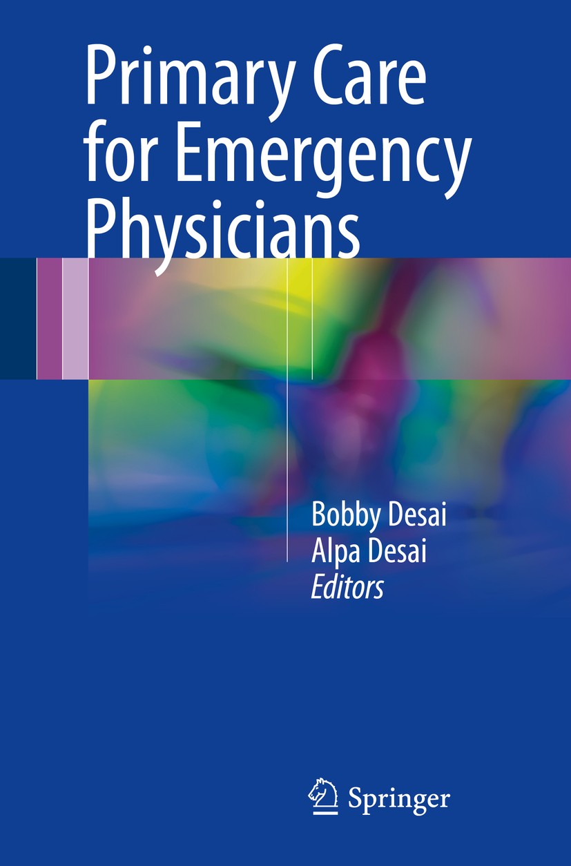 Titlebook: Primary Care for Emergency Physicians; Bobby Desai,Alpa Desai Book 20171st edition Springer International Publishing Switzerland 2017 ED.E Titlebook: Primary Care for Emergency Physicians; Bobby Desai,Alpa Desai Book 20171st edition Springer International Publishing Switzerland 2017 ED.E