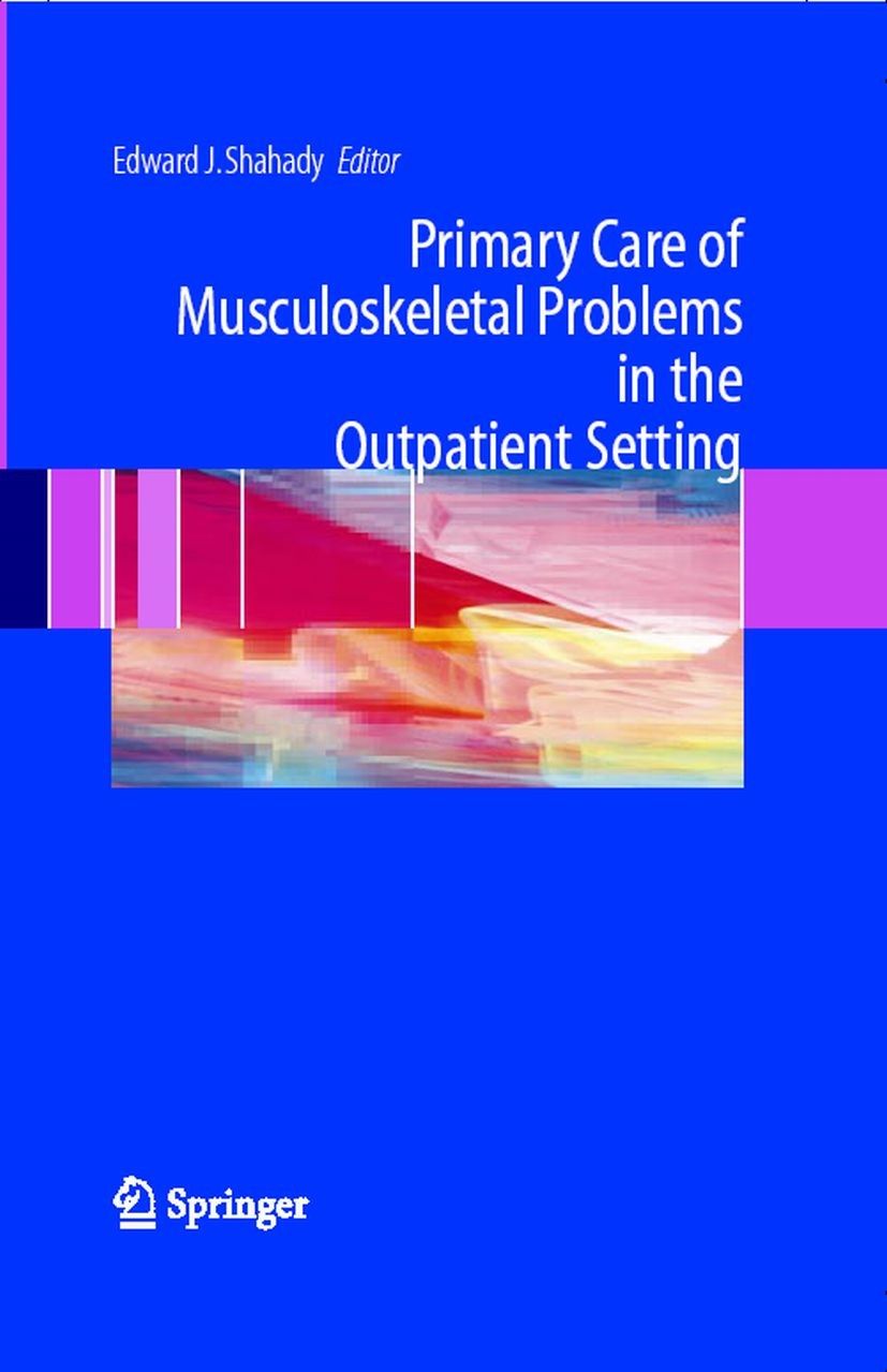 Titlebook: Primary Care of Musculoskeletal Problems in the Outpatient Setting; Edward J. Shahady Book 2006 Springer-Verlag New York 2006 Arthritis.Ca Titlebook: Primary Care of Musculoskeletal Problems in the Outpatient Setting; Edward J. Shahady Book 2006 Springer-Verlag New York 2006 Arthritis.Ca