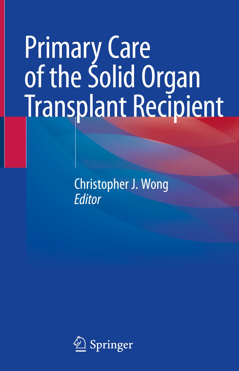 Titlebook: Primary Care of the Solid Organ Transplant Recipient; Christopher J. Wong Book 2020 Springer Nature Switzerland AG 2020 solid organ transp Titlebook: Primary Care of the Solid Organ Transplant Recipient; Christopher J. Wong Book 2020 Springer Nature Switzerland AG 2020 solid organ transp