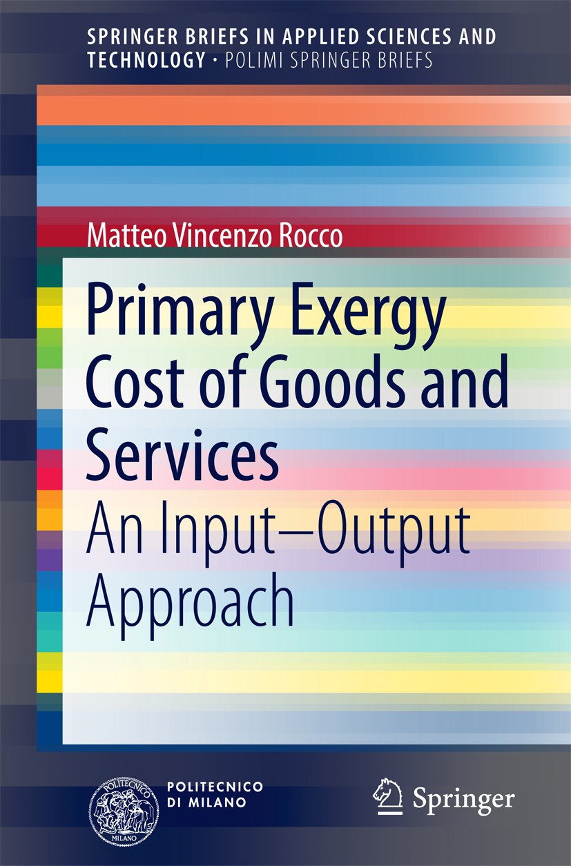 Titlebook: Primary Exergy Cost of Goods and Services; An Input – Output Ap Matteo Vincenzo Rocco Book 2016 The Author(s) 2016 Life Cycle Assessment.Ex Titlebook: Primary Exergy Cost of Goods and Services; An Input – Output Ap Matteo Vincenzo Rocco Book 2016 The Author(s) 2016 Life Cycle Assessment.Ex
