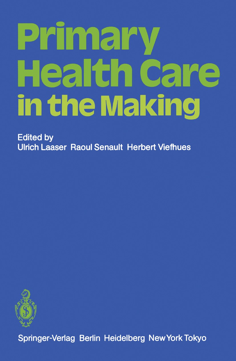 Titlebook: Primary Health Care in the Making; Ulrich Laaser,Raoul Senault,Herbert Viefhues Conference proceedings 1985 Springer-Verlag Berlin Heidelb Titlebook: Primary Health Care in the Making; Ulrich Laaser,Raoul Senault,Herbert Viefhues Conference proceedings 1985 Springer-Verlag Berlin Heidelb