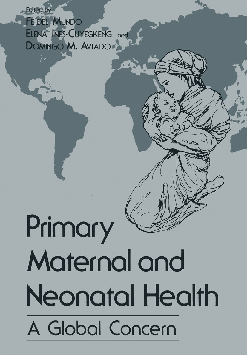 Titlebook: Primary Maternal and Neonatal Health; A Global Concern Fe Mundo,Elena Ines-Cuyegkeng,Domingo M. Aviado Book 1983 Plenum Press, New York 198 Titlebook: Primary Maternal and Neonatal Health; A Global Concern Fe Mundo,Elena Ines-Cuyegkeng,Domingo M. Aviado Book 1983 Plenum Press, New York 198