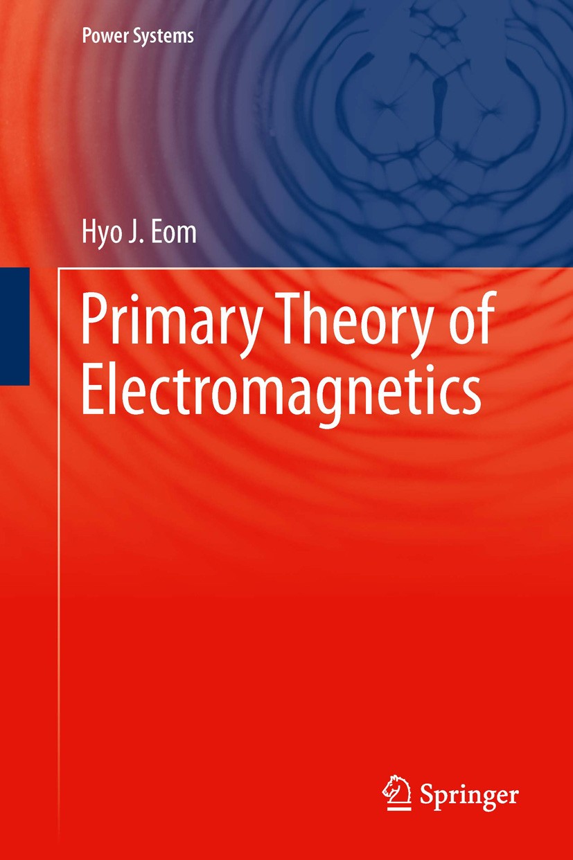 Titlebook: Primary Theory of Electromagnetics; Hyo J. Eom Textbook 2013 Springer Science+Business Media Dordrecht 2013 Electromagnetic Analysis.Elect Titlebook: Primary Theory of Electromagnetics; Hyo J. Eom Textbook 2013 Springer Science+Business Media Dordrecht 2013 Electromagnetic Analysis.Elect