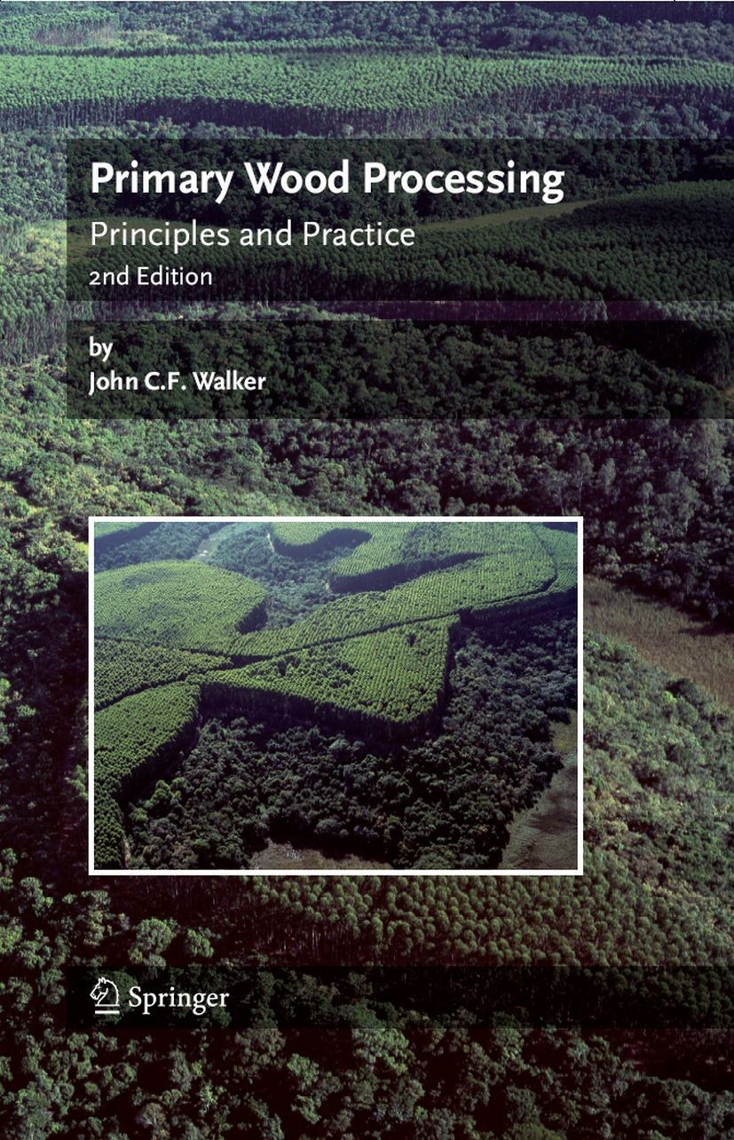 Titlebook: Primary Wood Processing; Principles and Pract John C. F. Walker Textbook 2006Latest edition Springer Science+Business Media B.V. 2006 Silvi Titlebook: Primary Wood Processing; Principles and Pract John C. F. Walker Textbook 2006Latest edition Springer Science+Business Media B.V. 2006 Silvi