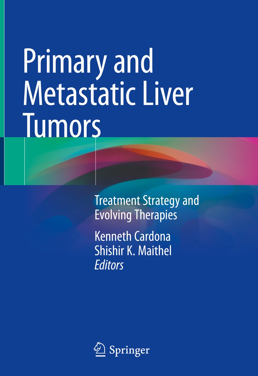 Titlebook: Primary and Metastatic Liver Tumors; Treatment Strategy a Kenneth Cardona,Shishir K. Maithel Book 2018 Springer Nature Switzerland AG 2018 Titlebook: Primary and Metastatic Liver Tumors; Treatment Strategy a Kenneth Cardona,Shishir K. Maithel Book 2018 Springer Nature Switzerland AG 2018