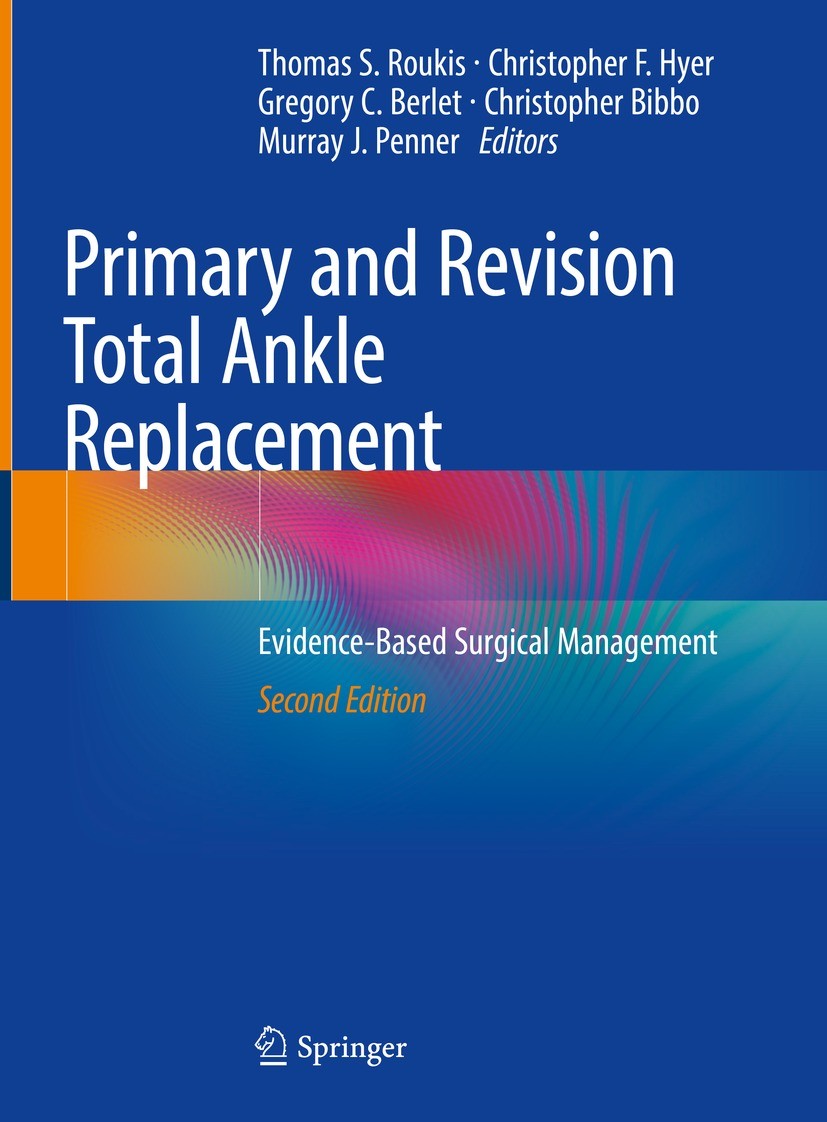 Titlebook: Primary and Revision Total Ankle Replacement; Evidence-Based Surgi Thomas S. Roukis,Christopher F. Hyer,Murray J. Pen Book 2021Latest editi Titlebook: Primary and Revision Total Ankle Replacement; Evidence-Based Surgi Thomas S. Roukis,Christopher F. Hyer,Murray J. Pen Book 2021Latest editi