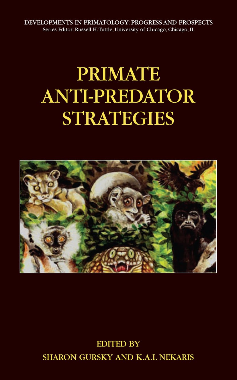 Titlebook: Primate Anti-Predator Strategies; Sharon L. Gursky,K. A. I. Nekaris Book 2007 Springer-Verlag US 2007 Evolution.Mammalia.Primate Order.beh Titlebook: Primate Anti-Predator Strategies; Sharon L. Gursky,K. A. I. Nekaris Book 2007 Springer-Verlag US 2007 Evolution.Mammalia.Primate Order.beh