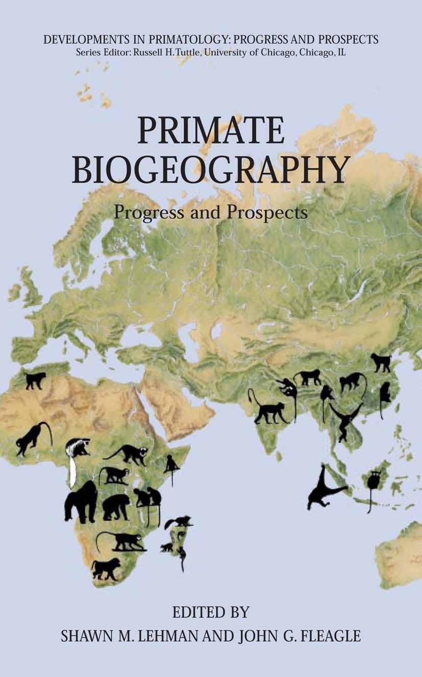 Titlebook: Primate Biogeography; Progress and Prospec Shawn M. Lehman,John G. Fleagle Textbook 2006 Springer-Verlag US 2006 Evolution.Mammalia.biogeog Titlebook: Primate Biogeography; Progress and Prospec Shawn M. Lehman,John G. Fleagle Textbook 2006 Springer-Verlag US 2006 Evolution.Mammalia.biogeog