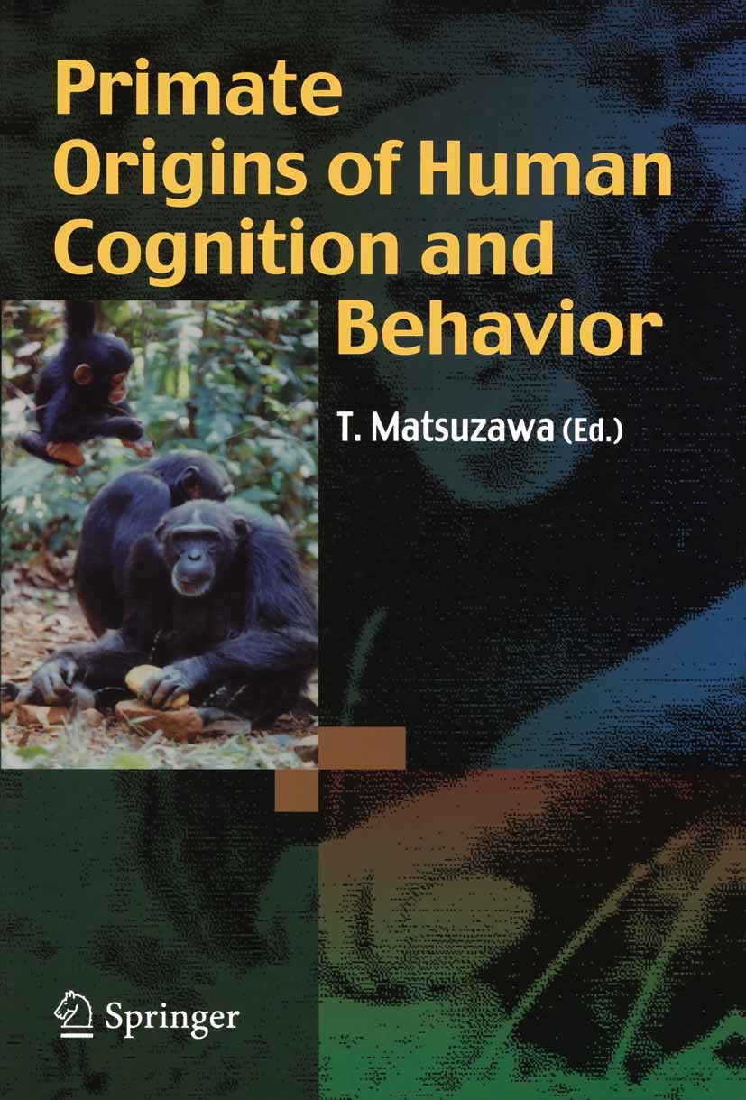 Titlebook: Primate Origins of Human Cognition and Behavior; Tetsuro Matsuzawa (Professor, Director) Book 2001 Springer-Verlag Tokyo 2001 Action.Memor Titlebook: Primate Origins of Human Cognition and Behavior; Tetsuro Matsuzawa (Professor, Director) Book 2001 Springer-Verlag Tokyo 2001 Action.Memor
