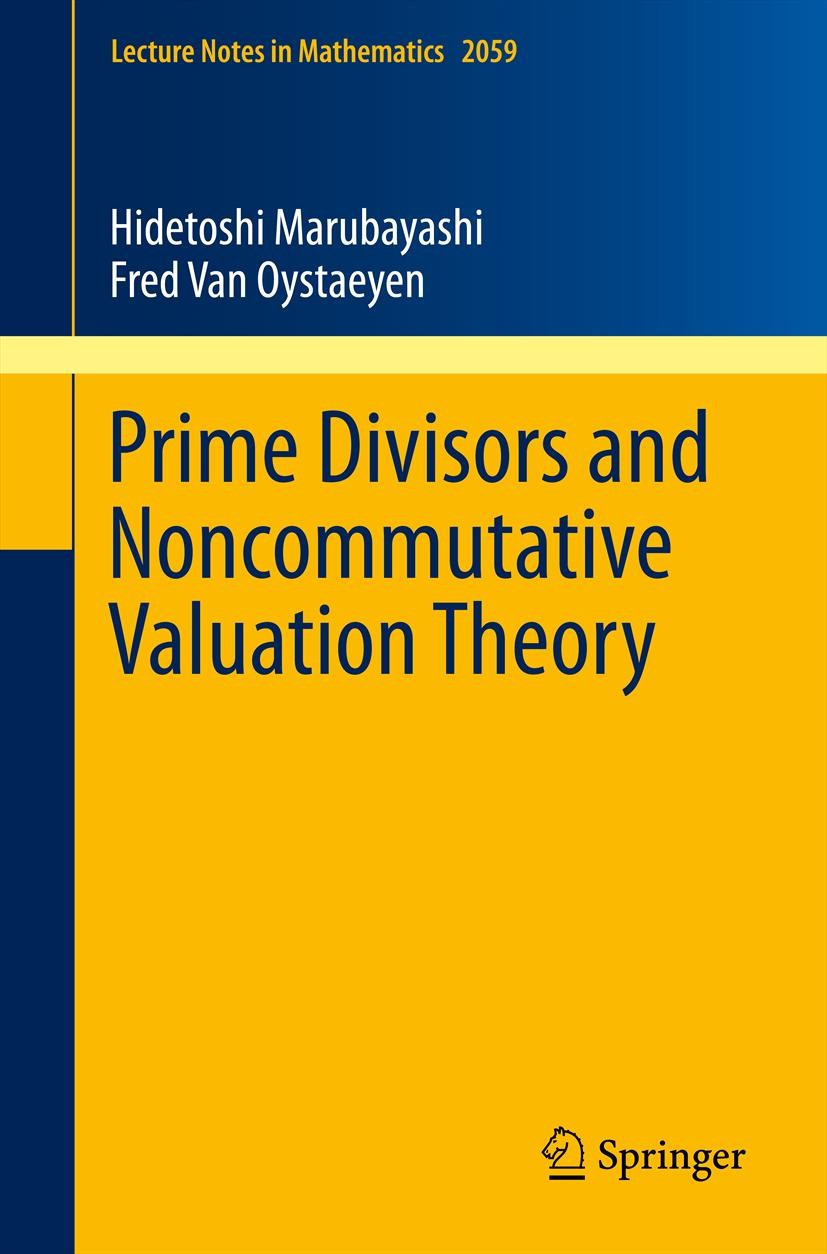 Titlebook: Prime Divisors and Noncommutative Valuation Theory; Hidetoshi Marubayashi,Fred Van Oystaeyen Book 2012 Springer-Verlag Berlin Heidelberg 2 Titlebook: Prime Divisors and Noncommutative Valuation Theory; Hidetoshi Marubayashi,Fred Van Oystaeyen Book 2012 Springer-Verlag Berlin Heidelberg 2