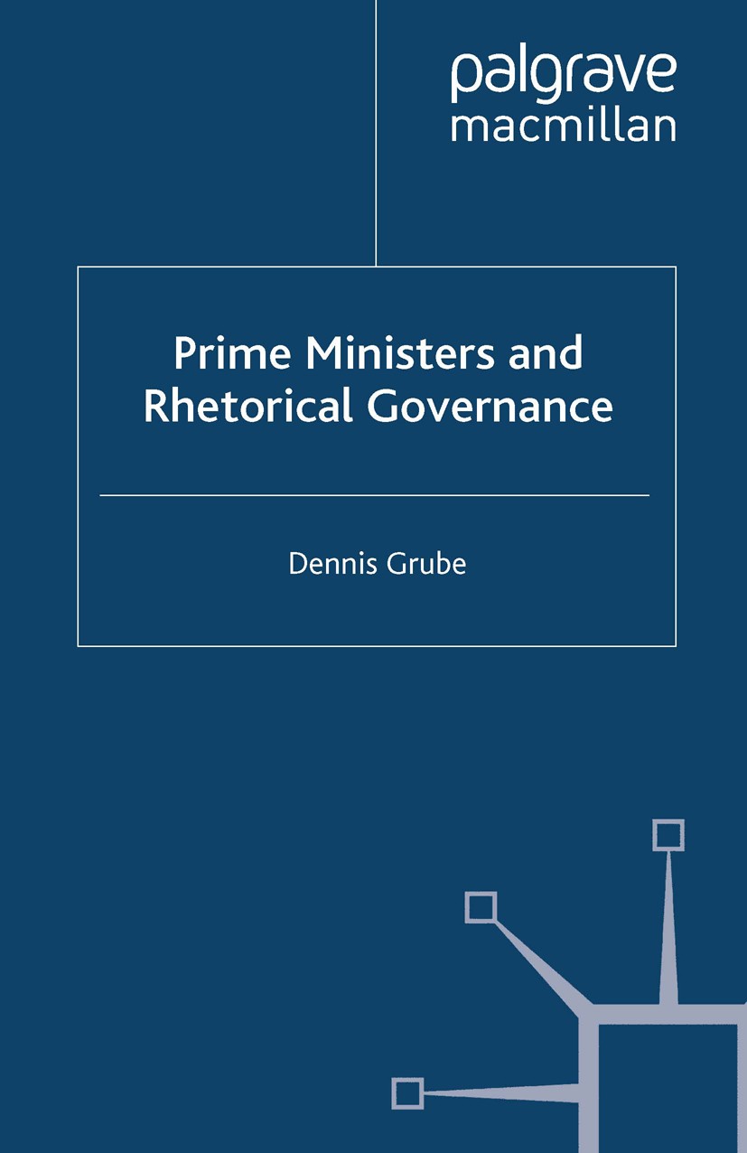 Titlebook: Prime Ministers and Rhetorical Governance; Dennis Grube Book 2013 Palgrave Macmillan, a division of Macmillan Publishers Limited 2013 gove Titlebook: Prime Ministers and Rhetorical Governance; Dennis Grube Book 2013 Palgrave Macmillan, a division of Macmillan Publishers Limited 2013 gove
