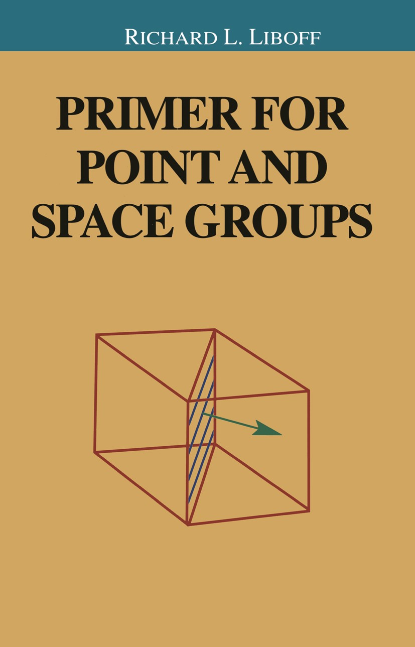 Titlebook: Primer for Point and Space Groups; Richard L. Liboff Textbook 2004 Springer-Verlag New York 2004 Abstract algebra.Group theory.Operator.Po Titlebook: Primer for Point and Space Groups; Richard L. Liboff Textbook 2004 Springer-Verlag New York 2004 Abstract algebra.Group theory.Operator.Po