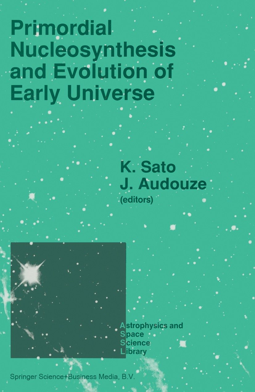 Titlebook: Primordial Nucleosynthesis and Evolution of Early Universe; Proceedings of the I K. Sato,J. Audouze Conference proceedings 1991 Springer Sc Titlebook: Primordial Nucleosynthesis and Evolution of Early Universe; Proceedings of the I K. Sato,J. Audouze Conference proceedings 1991 Springer Sc