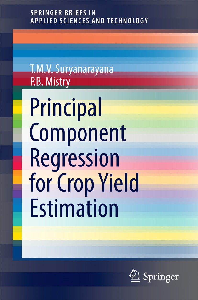 Titlebook: Principal Component Regression for Crop Yield Estimation; T.M.V Suryanarayana,P. B Mistry Book 2016 Springer International Publishing Swit Titlebook: Principal Component Regression for Crop Yield Estimation; T.M.V Suryanarayana,P. B Mistry Book 2016 Springer International Publishing Swit
