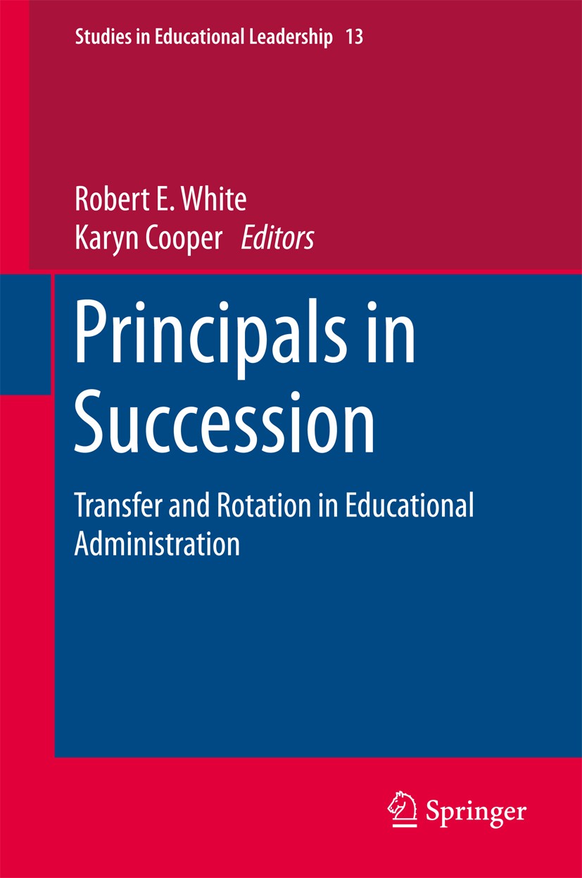 Titlebook: Principals in Succession; Transfer and Rotatio Robert E. White,Karyn Cooper Book 2011 Springer Science+Business Media B.V. 2011 decision-ma Titlebook: Principals in Succession; Transfer and Rotatio Robert E. White,Karyn Cooper Book 2011 Springer Science+Business Media B.V. 2011 decision-ma