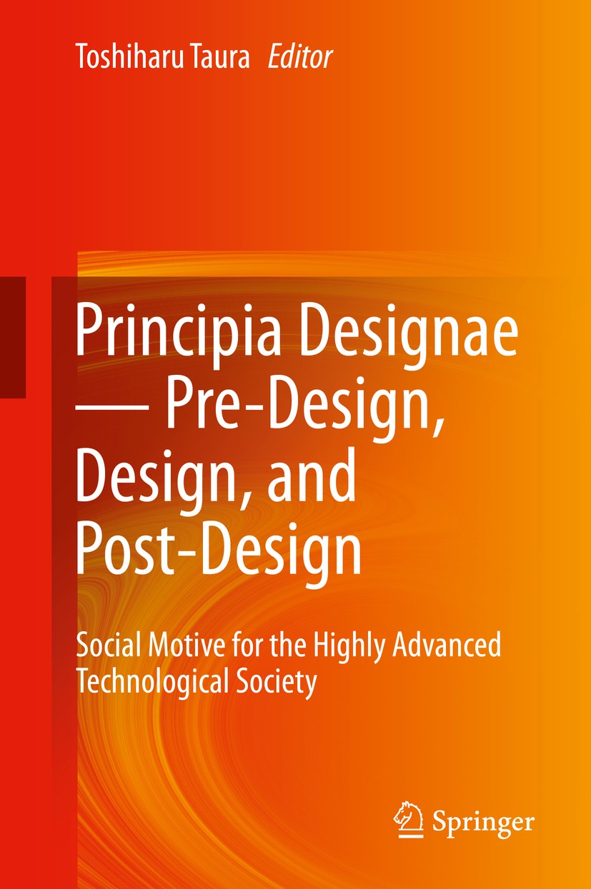 Titlebook: Principia Designae - Pre-Design, Design, and Post-Design; Social Motive for th Toshiharu Taura Book 2015 Springer Japan 2015 Culture.Design Titlebook: Principia Designae - Pre-Design, Design, and Post-Design; Social Motive for th Toshiharu Taura Book 2015 Springer Japan 2015 Culture.Design