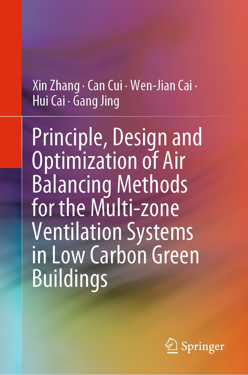 Titlebook: Principle, Design and Optimization of Air Balancing Methods for the Multi-zone Ventilation Systems i; Xin Zhang,Can Cui,Gang Jing Book 202 Titlebook: Principle, Design and Optimization of Air Balancing Methods for the Multi-zone Ventilation Systems i; Xin Zhang,Can Cui,Gang Jing Book 202