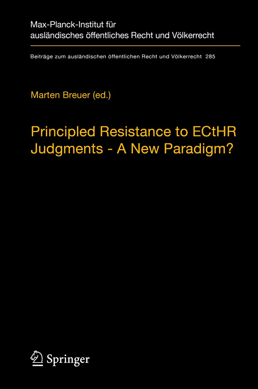 Titlebook: Principled Resistance to ECtHR Judgments - A New Paradigm?; Marten Breuer Book 2019 Max-Planck-Gesellschaft zur F�rderung der Wissenschaft Titlebook: Principled Resistance to ECtHR Judgments - A New Paradigm?; Marten Breuer Book 2019 Max-Planck-Gesellschaft zur F�rderung der Wissenschaft
