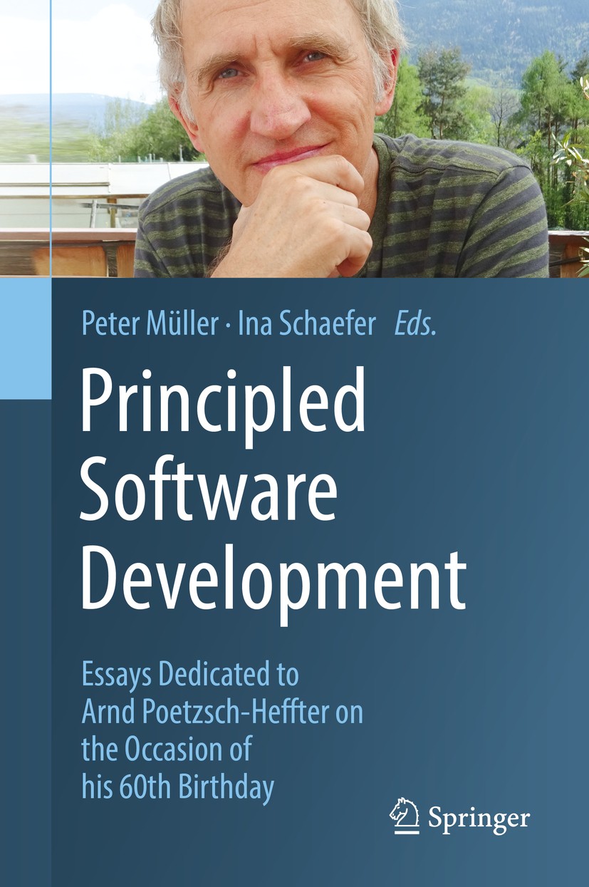 Titlebook: Principled Software Development; Essays Dedicated to Peter Müller,Ina Schaefer Book 2018 Springer Nature Switzerland AG 2018 Programming L Titlebook: Principled Software Development; Essays Dedicated to Peter Müller,Ina Schaefer Book 2018 Springer Nature Switzerland AG 2018 Programming L