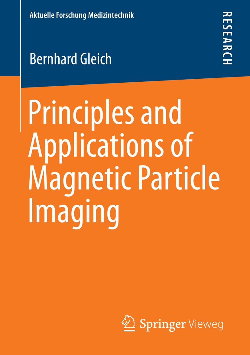 Titlebook: Principles and Applications of Magnetic Particle Imaging; Bernhard Gleich Book 2014 Springer Fachmedien Wiesbaden 2014 Encoding theory.Ima Titlebook: Principles and Applications of Magnetic Particle Imaging; Bernhard Gleich Book 2014 Springer Fachmedien Wiesbaden 2014 Encoding theory.Ima