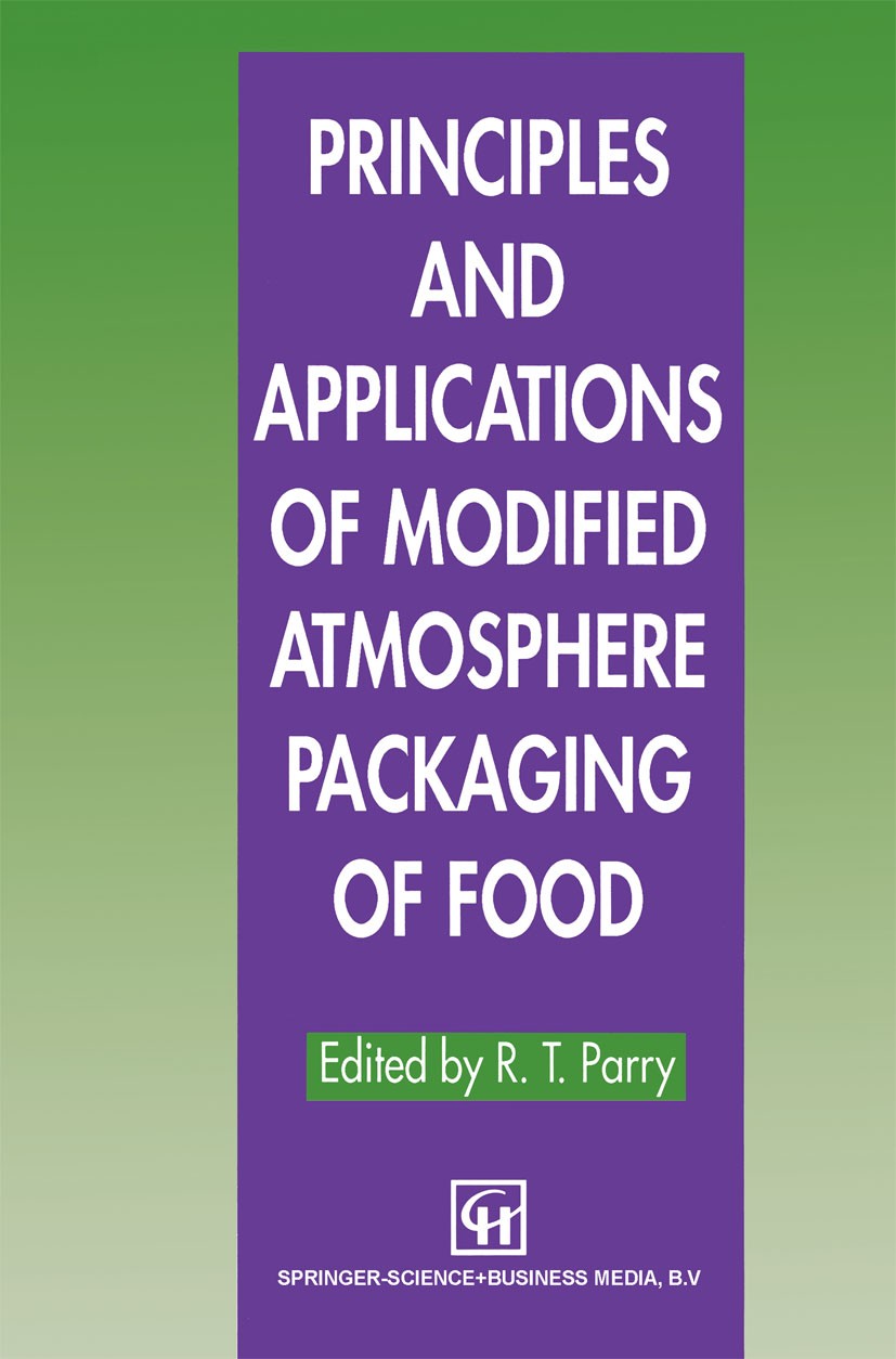 Titlebook: Principles and Applications of Modified Atmosphere Packaging of Foods; R. T. Parry (Consultant in Food Technology, Previo Book 1993 Spring Titlebook: Principles and Applications of Modified Atmosphere Packaging of Foods; R. T. Parry (Consultant in Food Technology, Previo Book 1993 Spring
