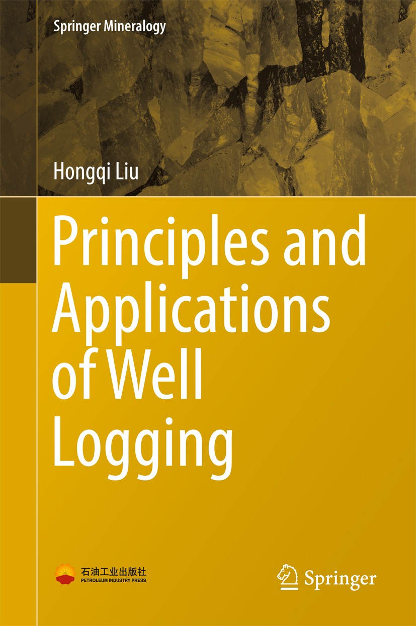 Titlebook: Principles and Applications of Well Logging; Hongqi Liu Book Dec 20161st edition Petroleum Industry Press and Springer-Verlag Berlin Heide Titlebook: Principles and Applications of Well Logging; Hongqi Liu Book Dec 20161st edition Petroleum Industry Press and Springer-Verlag Berlin Heide