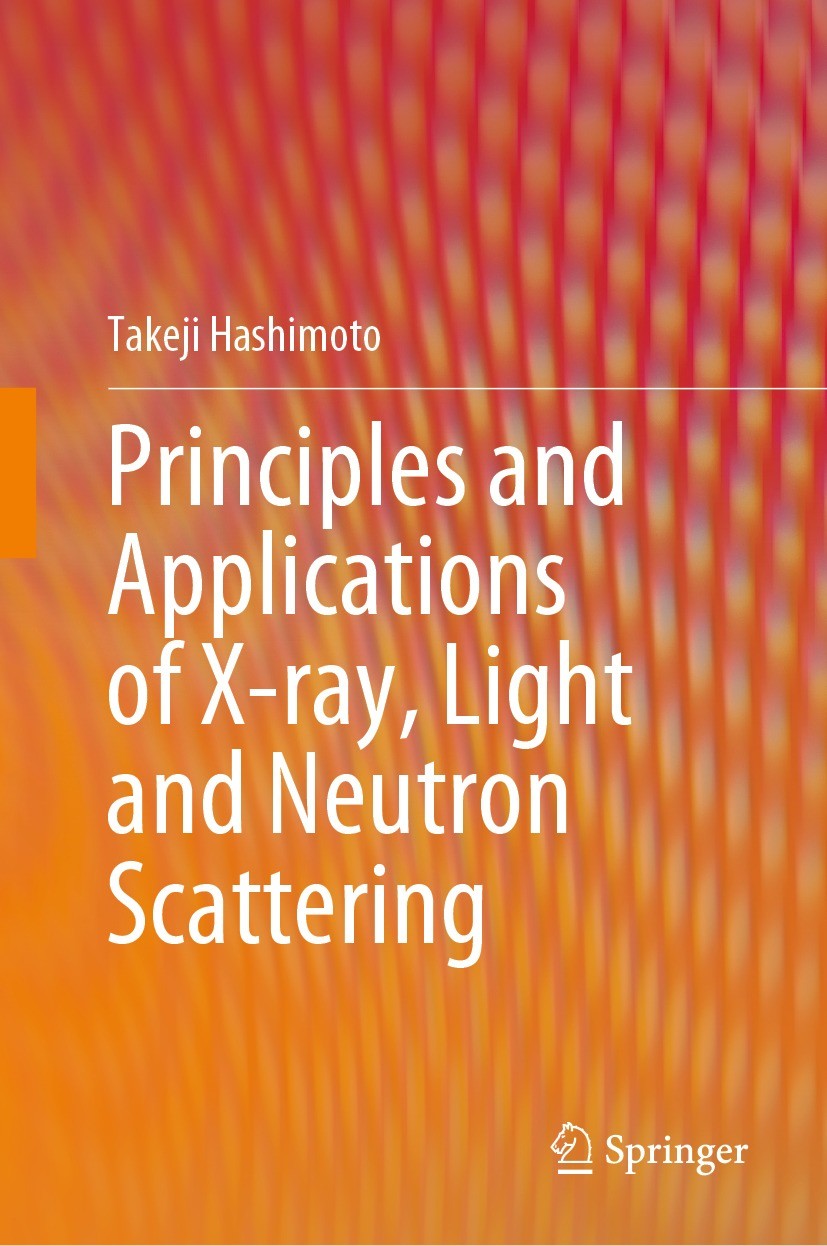 Titlebook: Principles and Applications of X-ray, Light and Neutron Scattering; Takeji Hashimoto Book 2022 Springer Nature Singapore Pte Ltd. 2022 X-r Titlebook: Principles and Applications of X-ray, Light and Neutron Scattering; Takeji Hashimoto Book 2022 Springer Nature Singapore Pte Ltd. 2022 X-r