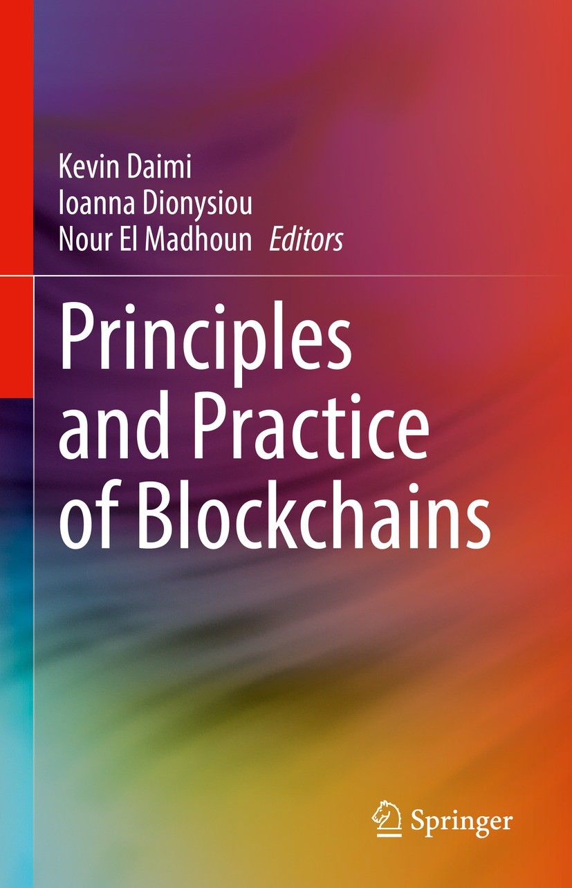 Titlebook: Principles and Practice of Blockchains; Kevin Daimi,Ioanna Dionysiou,Nour El Madhoun Book 2023 The Editor(s) (if applicable) and The Autho Titlebook: Principles and Practice of Blockchains; Kevin Daimi,Ioanna Dionysiou,Nour El Madhoun Book 2023 The Editor(s) (if applicable) and The Autho