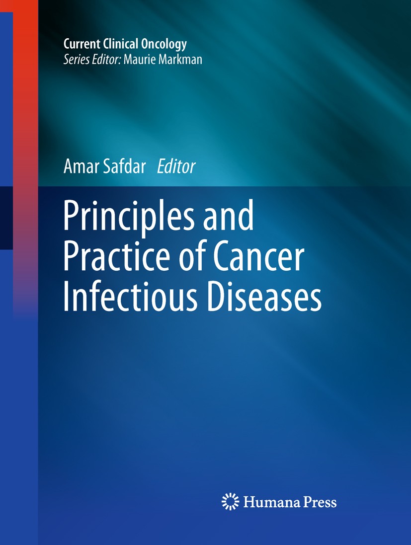 Titlebook: Principles and Practice of Cancer Infectious Diseases; Amar Safdar Book 2011 Springer Science+Business Media, LLC 2011 Antimicrobial proph Titlebook: Principles and Practice of Cancer Infectious Diseases; Amar Safdar Book 2011 Springer Science+Business Media, LLC 2011 Antimicrobial proph