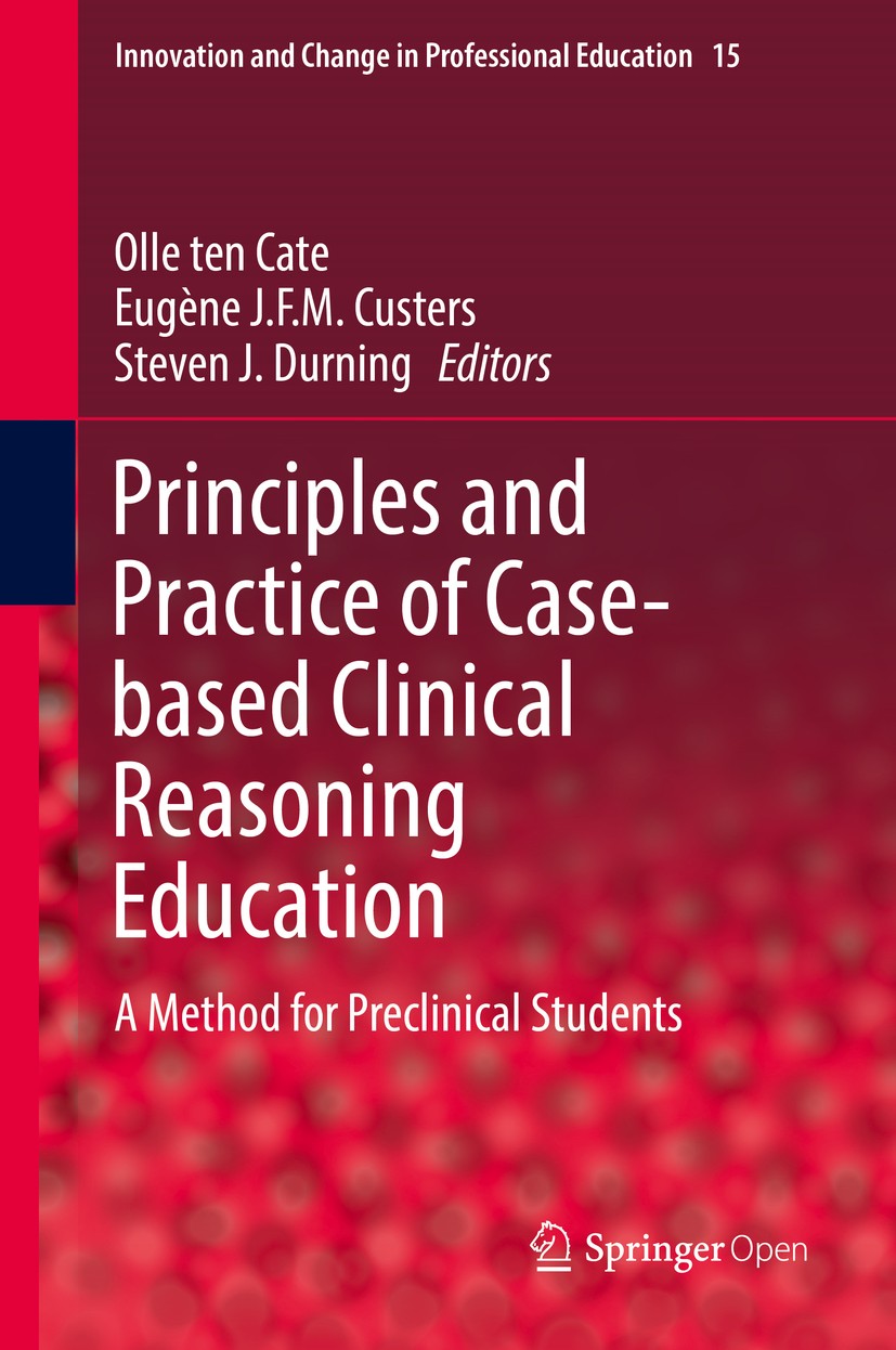 Titlebook: Principles and Practice of Case-based Clinical Reasoning Education; A Method for Preclin Olle ten Cate,Eugène J.F.M. Custers,Steven J. Durn Titlebook: Principles and Practice of Case-based Clinical Reasoning Education; A Method for Preclin Olle ten Cate,Eugène J.F.M. Custers,Steven J. Durn
