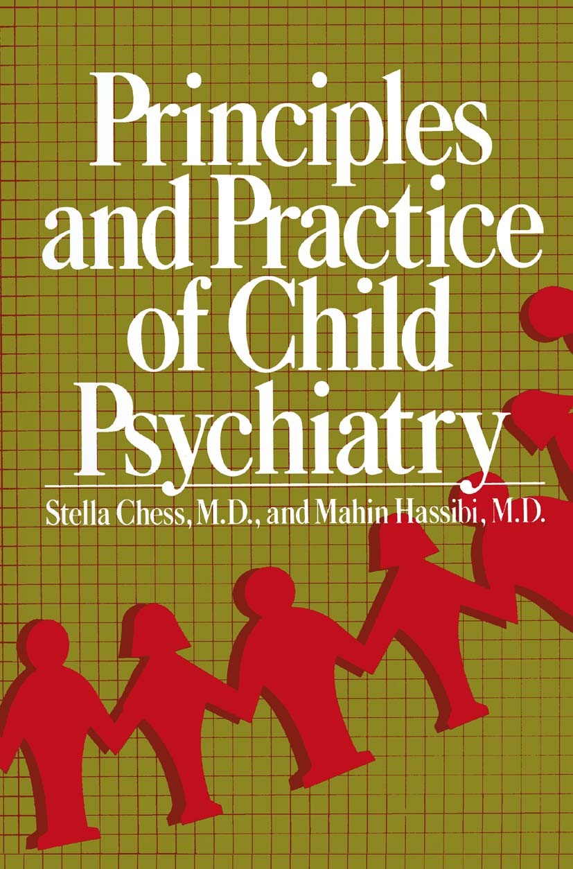 Titlebook: Principles and Practice of Child Psychiatry; Stella Chess,Mahin Hassibi Book 1978Latest edition Springer Science+Business Media New York 1 Titlebook: Principles and Practice of Child Psychiatry; Stella Chess,Mahin Hassibi Book 1978Latest edition Springer Science+Business Media New York 1