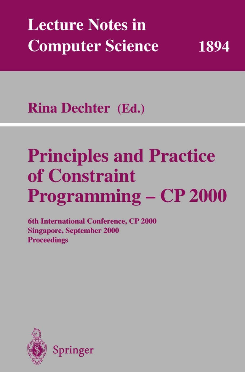 Titlebook: Principles and Practice of Constraint Programming - CP 2000; 6th International Co Rina Dechter Conference proceedings 2000 Springer-Verlag Titlebook: Principles and Practice of Constraint Programming - CP 2000; 6th International Co Rina Dechter Conference proceedings 2000 Springer-Verlag