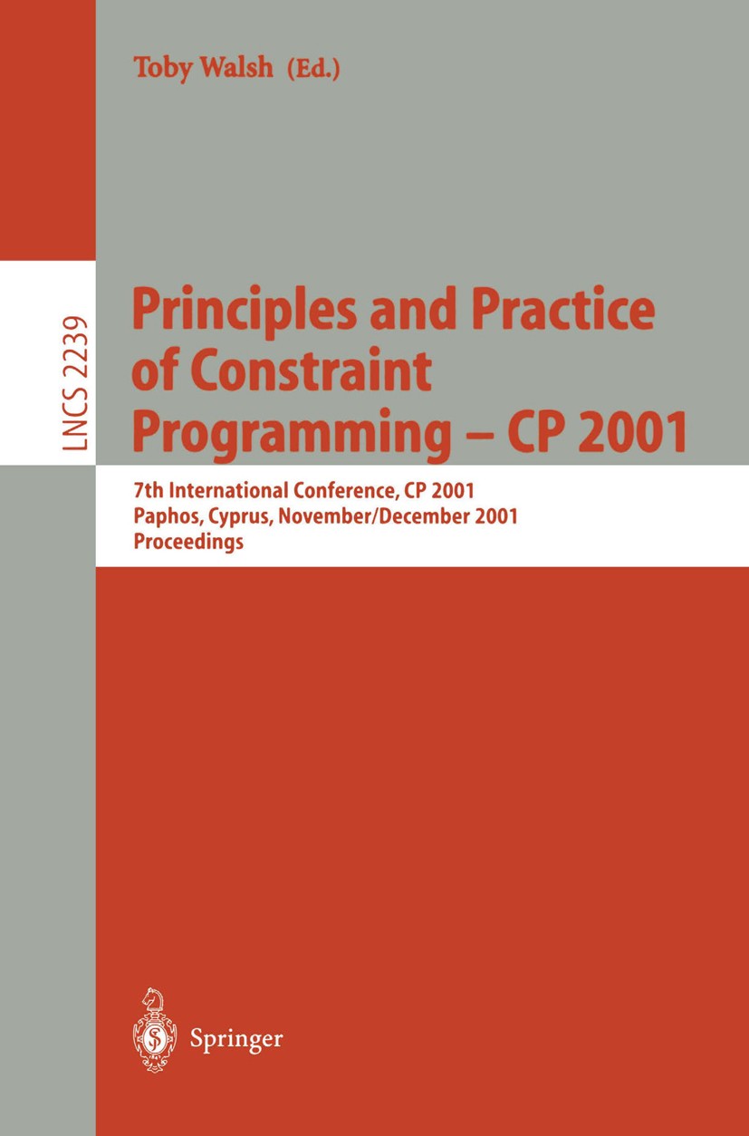 Titlebook: Principles and Practice of Constraint Programming - CP 2001; 7th International Co Toby Walsh Conference proceedings 2001 Springer-Verlag Be Titlebook: Principles and Practice of Constraint Programming - CP 2001; 7th International Co Toby Walsh Conference proceedings 2001 Springer-Verlag Be
