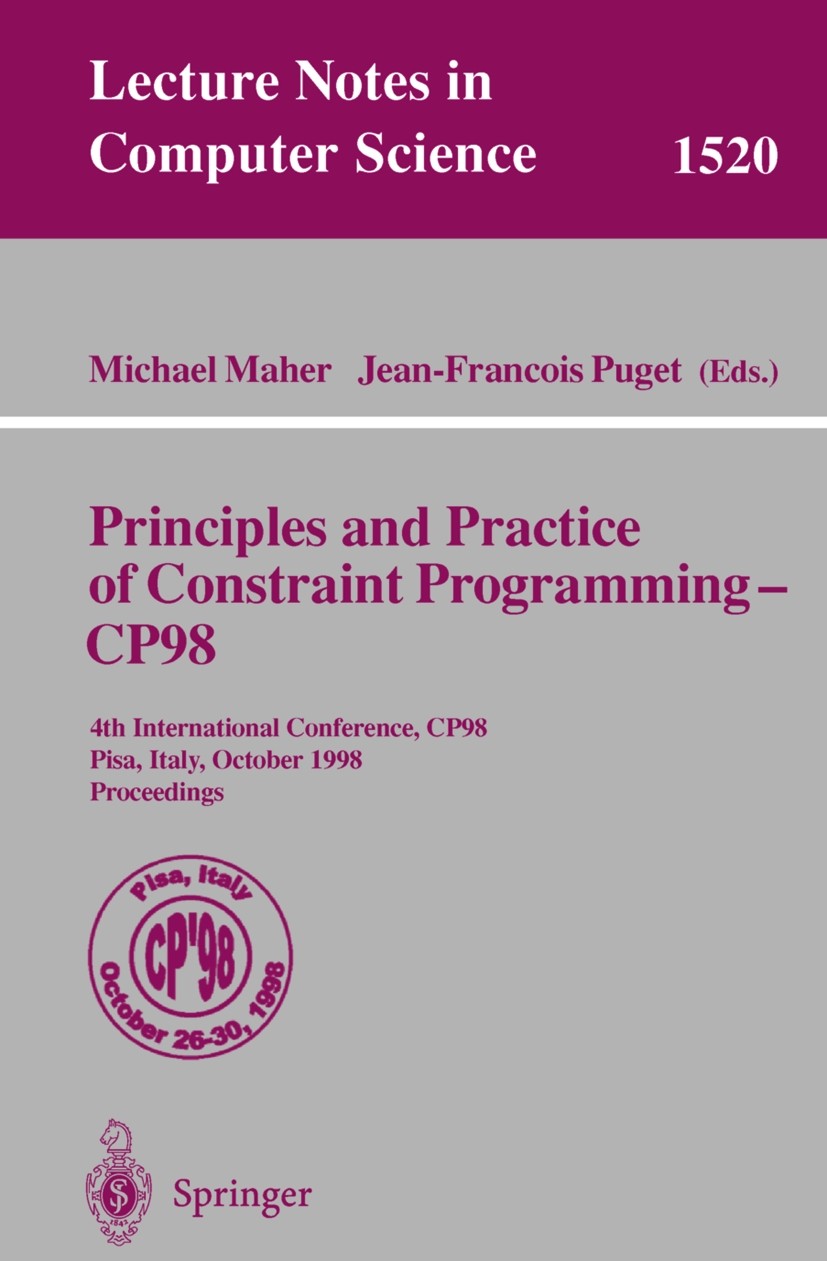 Titlebook: Principles and Practice of Constraint Programming - CP98; 4th International Co Michael Maher,Jean-Francois Puget Conference proceedings 199 Titlebook: Principles and Practice of Constraint Programming - CP98; 4th International Co Michael Maher,Jean-Francois Puget Conference proceedings 199