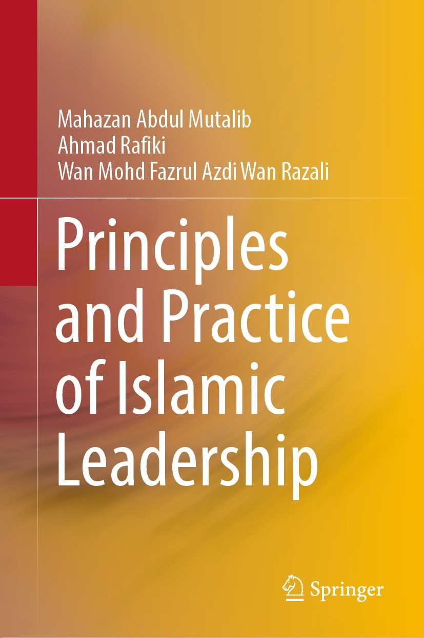 Titlebook: Principles and Practice of Islamic Leadership; Mahazan Abdul Mutalib,Ahmad Rafiki,Wan Mohd Fazrul Book 2022 The Editor(s) (if applicable) Titlebook: Principles and Practice of Islamic Leadership; Mahazan Abdul Mutalib,Ahmad Rafiki,Wan Mohd Fazrul Book 2022 The Editor(s) (if applicable)